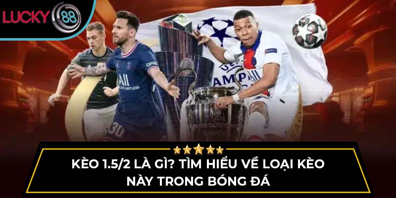 kèo 1.5/2 là gì