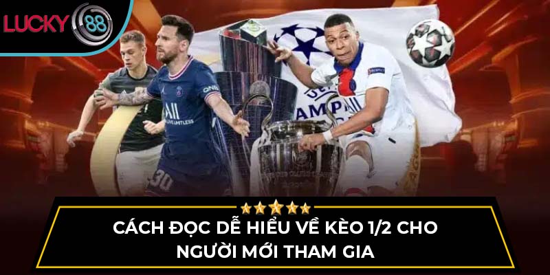 Cách đọc dễ hiểu về kèo 1/2 cho người mới tham gia