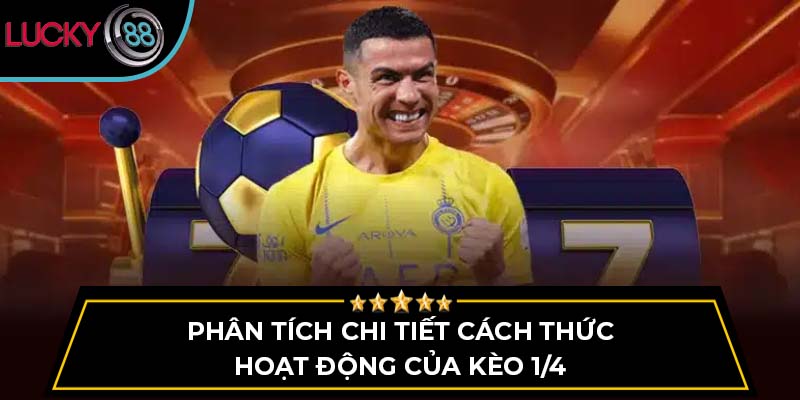 Phân tích chi tiết cách thức hoạt động của kèo 1/4