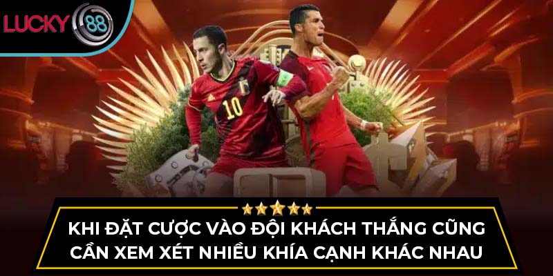 Khi đặt cược vào đội khách thắng cũng cần xem xét nhiều khía cạnh khác nhau