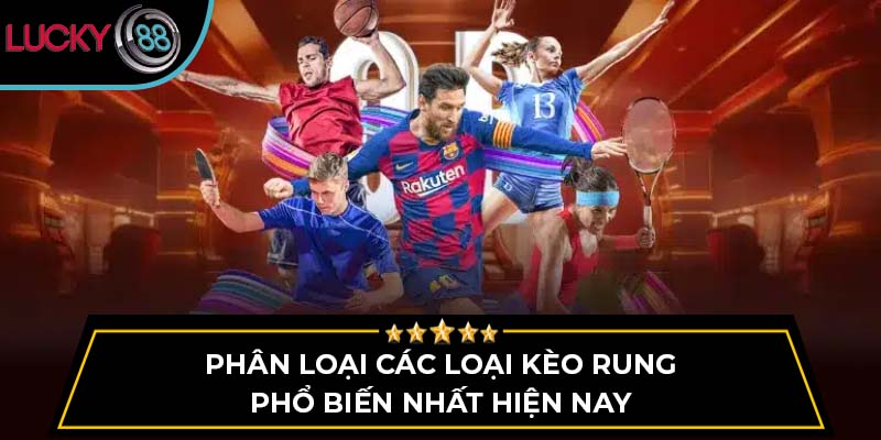 Phân loại các loại kèo rung phổ biến nhất hiện nay